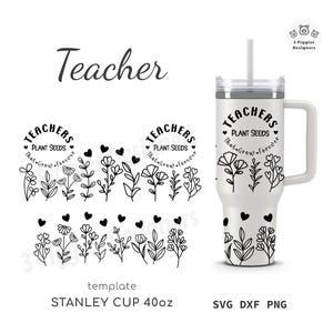 Lehrer Stanley Kein Loch • 40 Unzen Quencher Back to School, Wildblumen svg Design Cricut, Lehrer Pflanzen Samen dxf Silhuette, png Sublimation