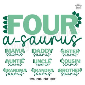 May include: A digital design featuring the words "FOUR a-saurus" in green, with dinosaur-themed accents. Below are additional phrases like "MAMA saurus," "DADDY saurus," and "BROTHER saurus." The design includes SVG, PNG, PDF, and DXF file formats.