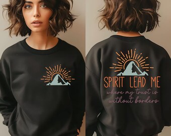 Spirit Lead Me Where My Trust Is Without Borders Sweatshirt, Christian Shirt, Religious Tee, Christian Hoodie, Christian Apparel, Bible Tee