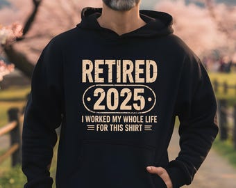 Retired 2025 Shirt, Retirement Gift, Retirement Shirt, Retirement TShirt, Funny Retirement Tee, Retired Gift,I Worked My Whole Life for This
