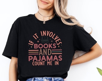 If It Involves Books and Pajamas T-Shirt, Cozy Book Lover Tee, Reading Gift Top, Book Lover Sweatshirt, Cute Reader Sweatshirt
