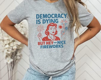 Democracy Is Dying Shirt, Sweatshirt, Fourth Of July Protest Shirt, Political Women Crewneck, Sarcastic 4th Of July Gift, Funny American Tee