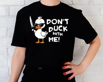 Don't Duck With Me Shirt, Funny Shirt, Funny Mom Shirt, Gift for her, Adult humor shirt, Sarcastic Shirt, Funny T shirt, Gift for her