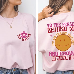 Dear Person Behind Me Shirt, You Matter Shirt, You Are Enough Shirt, Mental Health Matters Shirt, Kindness Shirt, Inspirational Sweatshirt