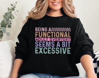 Being A Functional Adult Everyday Seems A Bit Excessive Shirt Gift, Adult Humor Shirt, Adulting T-Shirt, Day Drinking Tee,Funny Women Outfit