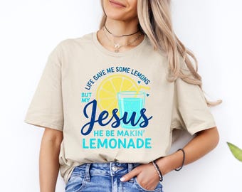 Life Gave Me Some Lemons But My Jesus He Be Makin' Lemonade Shirt, Jesus Lemonade, Lemonade Tee, Child of God, Faith Apparel