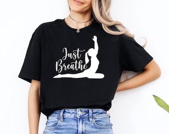 Just Breathe Shirt, Positive Shirt, Yoga Tee, Relax Shirt, Mental Shirt, Meditation Tee, Motivational Shirt, Gift for Women Motivational Tee