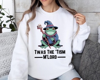 T'was the 'Tism M'Lord Shirt, Funny Autism Shirt, Autism Gift, Frog with a Sword Tee, Medieval Knight Frog Shirt, Weirdcore Meme Sweatshirt