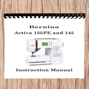 Bernina Activa 135PE and Activa 145 Operator's Instruction Manual Printed