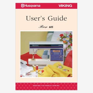 May include: User's Guide for the Husqvarna Viking Rose 605 sewing machine. The cover features a white sewing machine with a blue digital display, a yellow fabric with embroidery, and a bouquet of flowers.