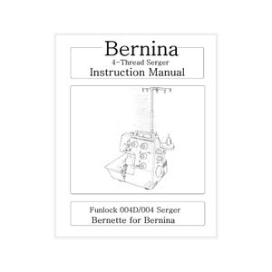 May include: Black and white line drawing of a Bernina 4-thread serger sewing machine with the text "Bernina 4-Thread Serger Instruction Manual" and "Funlock 004D/004 Serger Bernette for Bernina".