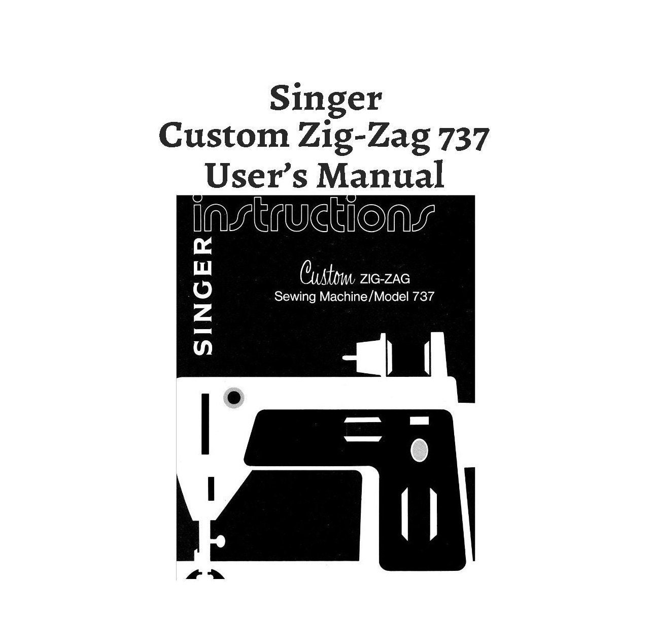 Singer Custom Zig Zag Sewing Machine Model 737 Manual Users Guide