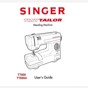 May include: A black and white illustration of a Singer Tiny Tailor mending machine. The machine is white with a black foot pedal and a black knob on the side. The text "Singer Tiny Tailor Mending Machine" is printed in red above the machine. The text "TT600 TT600A User's Guide" is printed below the machine.