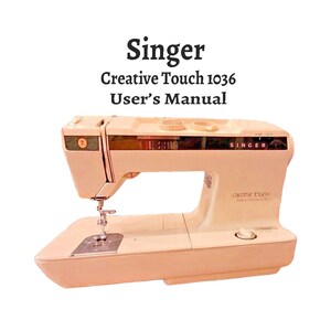 Singer Creative Touch Sewing Machine 1036 Instruction Manual Users Guide PDF