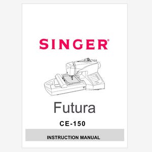 Singer Futura CE150 CE-150 and FQ-4 Operator&#39;s Instruction Manual PDF Instant Download