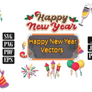 May include: A set of vector graphics with a New Year theme. The design includes the text "Happy New Year" and "Happy New Year Vectors", along with illustrations of champagne glasses, party horns, fireworks, and balloons. File formats include SVG, PNG, PDF, EPS, AI, JPG, and PSD.