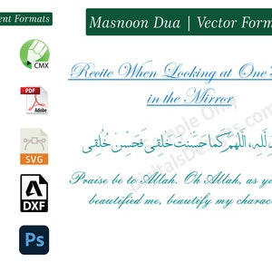 以下が含まれることがあります： 緑色の背景に白い文字で「Masnoon Dua | Vector Formats」と書かれたデジタルイラスト。テキストの下には、青い筆記体で「Recite When Looking at One's Face in the Mirror」と書かれている。筆記体のテキストの下には、ターコイズブルーの阿拉伯語のテキストがある。アラビア語のテキストの下には、ターコイズブルーの筆記体で「Praise be to Allah. Oh Allah, as you have beautified me, beautify my character.」と書かれている。