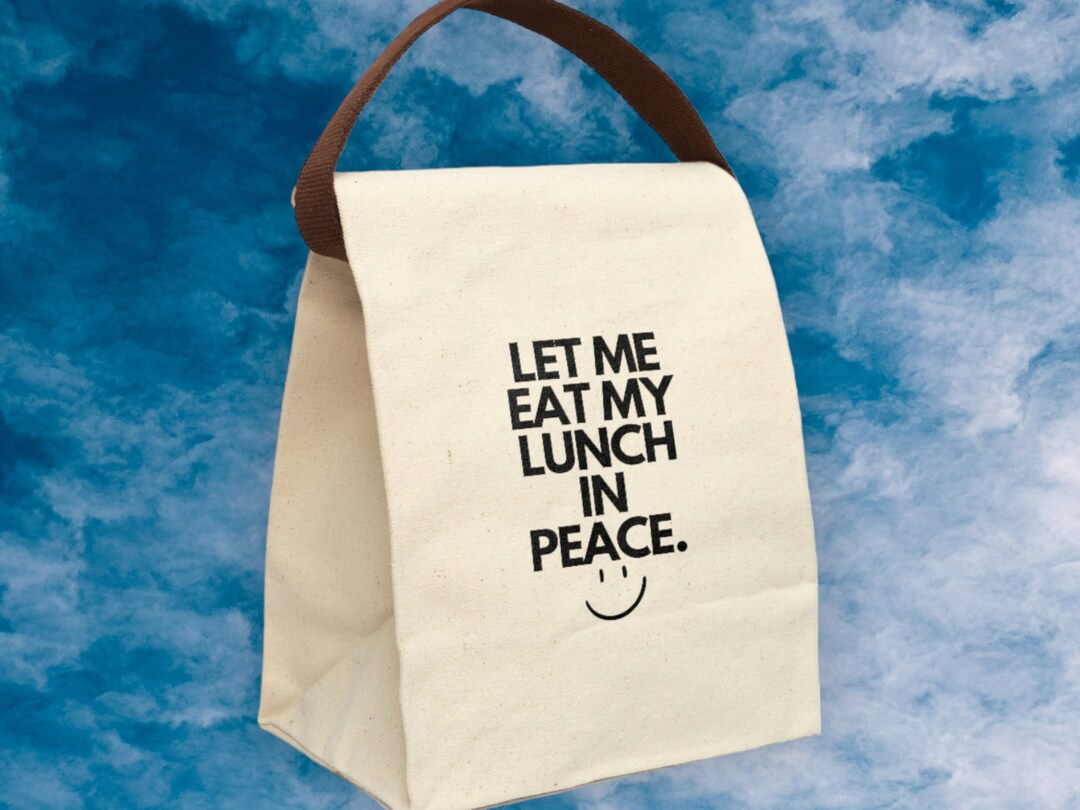 Let Me Eat My Lunch in Peace Lunch Bag Funny Lunch Bags Etsy