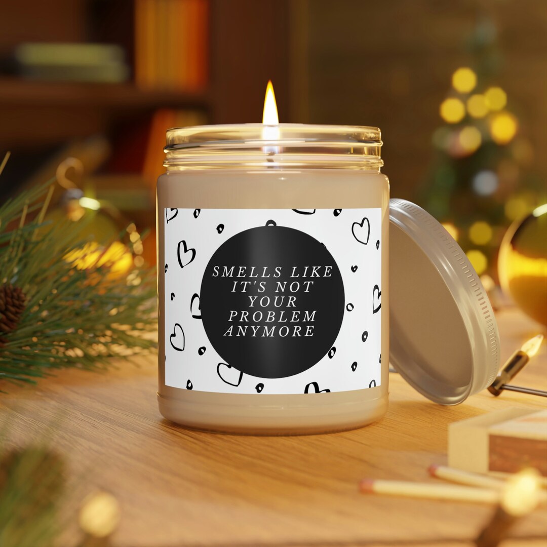 Smells Like It's Not Your Problem Anymore Scented Candles Etsy