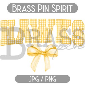May include: Yellow and white gingham pattern graphic with the word "HAWKS" in large letters and a yellow bow. The text "BRASS PIN SPIRIT" is at the top of the graphic and "JPG/PNG" is at the bottom.