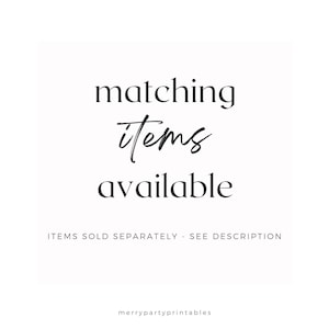 May include: White background with the words "matching items available" in black script and serif fonts. The text "ITEMS SOLD SEPARATELY - SEE DESCRIPTION" is below the main text. The website "merrypartyprintables" is at the bottom.