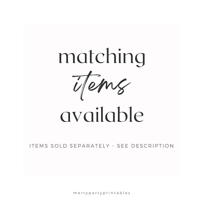 May include: White background with the words "matching items available" in black script and serif fonts. The text "ITEMS SOLD SEPARATELY - SEE DESCRIPTION" is below the main text. The website "merrypartyprintables" is at the bottom.