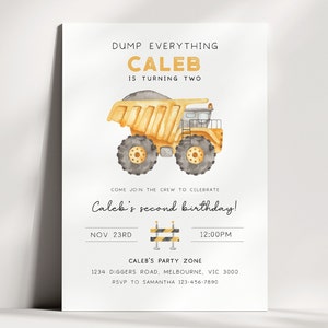 May include: A yellow dump truck with a gray bed and black wheels is featured on a white invitation card. The text "DUMP EVERYTHING" is at the top of the card, followed by "CALEB IS TURNING TWO". The invitation is for Caleb's second birthday party, which will be held on November 23rd at 12:00 PM. The party will be held at Caleb's Party Zone, located at 1234 Diggers Road, Melbourne, VIC 3000. RSVP to Samantha at 123-456-7890.