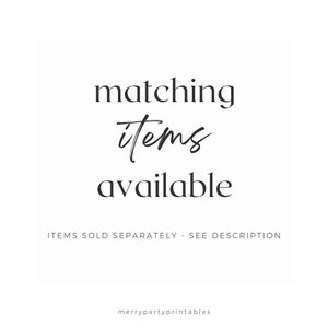 May include: White background with the words "matching items available" in black text. Below the text is the phrase "ITEMS SOLD SEPARATELY - SEE DESCRIPTION" and the website address "merrypartyprintables".