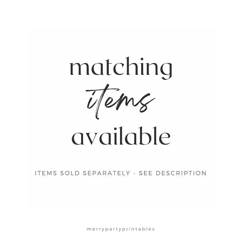 May include: White background with the words "matching items available" in black text. Below the text is the phrase "ITEMS SOLD SEPARATELY - SEE DESCRIPTION" and the website address "merrypartyprintables".