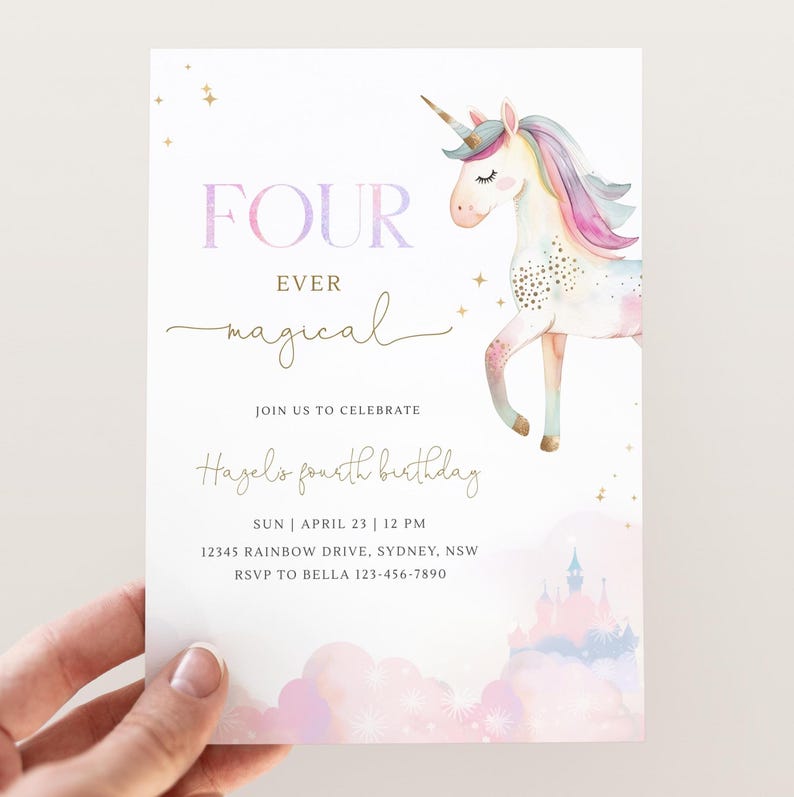 May include: A pink and purple unicorn with a gold horn and mane stands on a cloud with a pink castle in the background. The text "FOUR EVER magical" is at the top of the invitation. The text "JOIN US TO CELEBRATE Hagel's fourth birthday" is below the unicorn. The text "SUN | APRIL 23 | 12 PM 12345 RAINBOW DRIVE, SYDNEY, NSW RSVP TO BELLA 123-456-7890" is at the bottom of the invitation.
