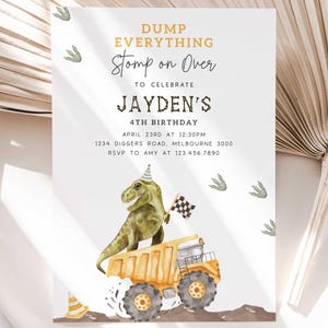 May include: A dinosaur birthday party invitation with a green dinosaur driving a yellow dump truck. The invitation says "Dump Everything Stomp on Over to Celebrate Jayden's 4th Birthday".