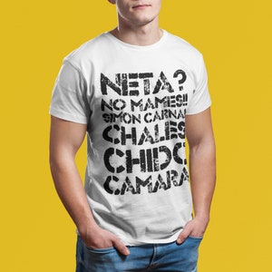 May include: White t-shirt with black text that reads "NETA? NO MAMES!! SIMON CARNAL CHALES CHIDO CAMARA"