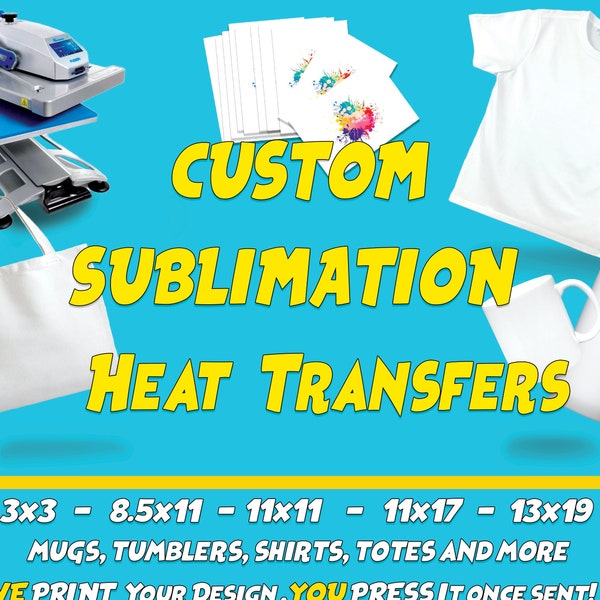 Ready To Press Sublimation Heat Transfer Printing Service - Custom Heat Transfers Shirts, Mugs, Tumblers, Keychains, Koozies, Glass and More