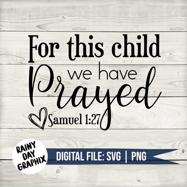 SVG, For this child we have prayed, baby, digital download, cut file, cricut, infant, religious, scripture, rainbow baby, diy, sublimation