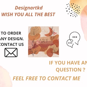May include: A graphic design with the text "Designartkd WISH YOU ALL THE BEST". It includes a square image with abstract shapes, leaves, and the word "ART". Additional text reads "TO ORDER ANY DESIGN. CONTACT US" and "IF YOU HAVE ANY QUESTION? FEEL FREE TO CONTACT ME".