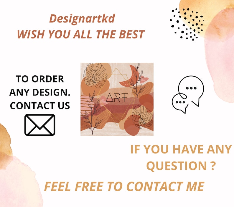 May include: A graphic design with the text "Designartkd WISH YOU ALL THE BEST". It includes a square image with abstract shapes, leaves, and the word "ART". Additional text reads "TO ORDER ANY DESIGN. CONTACT US" and "IF YOU HAVE ANY QUESTION? FEEL FREE TO CONTACT ME".
