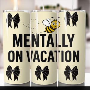 Mentally on Vacation Bee gobelet skinny été 20 oz Sublimation Design Téléchargement numérique PNG NUMÉRIQUE instantané UNIQUEMENT, gobelet amateur de voyage