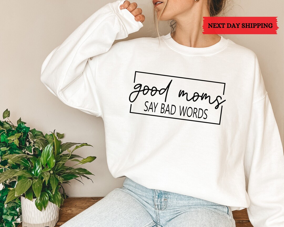 Good Moms Say Bad Words Sweatshirt, Funny Mom Hoodie, Mother Gift, Gift for Mom, Funny Mother