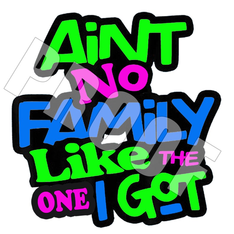 Aint No Family Like the One I Got Digital File PNG - Etsy