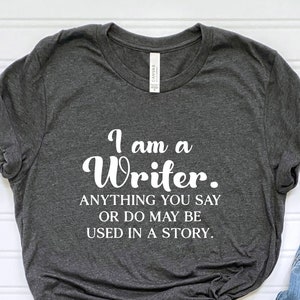 I Am A Writer Shirts, Funny Writer Shirts, Author Shirt, Novelist Shirt, Writers  Shirt, Novel Writer Shirts, Bookworm Shirt, Book Lover Tee