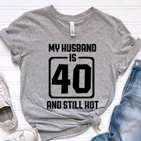 My Husband is 40 and still hot shirt, Hello 40 T-Shirt, 40 Years Old Shirt, 40th Birthday Shirt, 40th Party, Gift for Birthday, Hello Forty