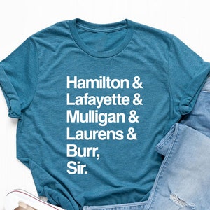 Broadway Shirt, Alexander Hamilton Shirt, Alexander Musical Tees, American Musical Shirt, Hamilton Gift, Aaron Burr Shirt, Mulligan Burr Sir