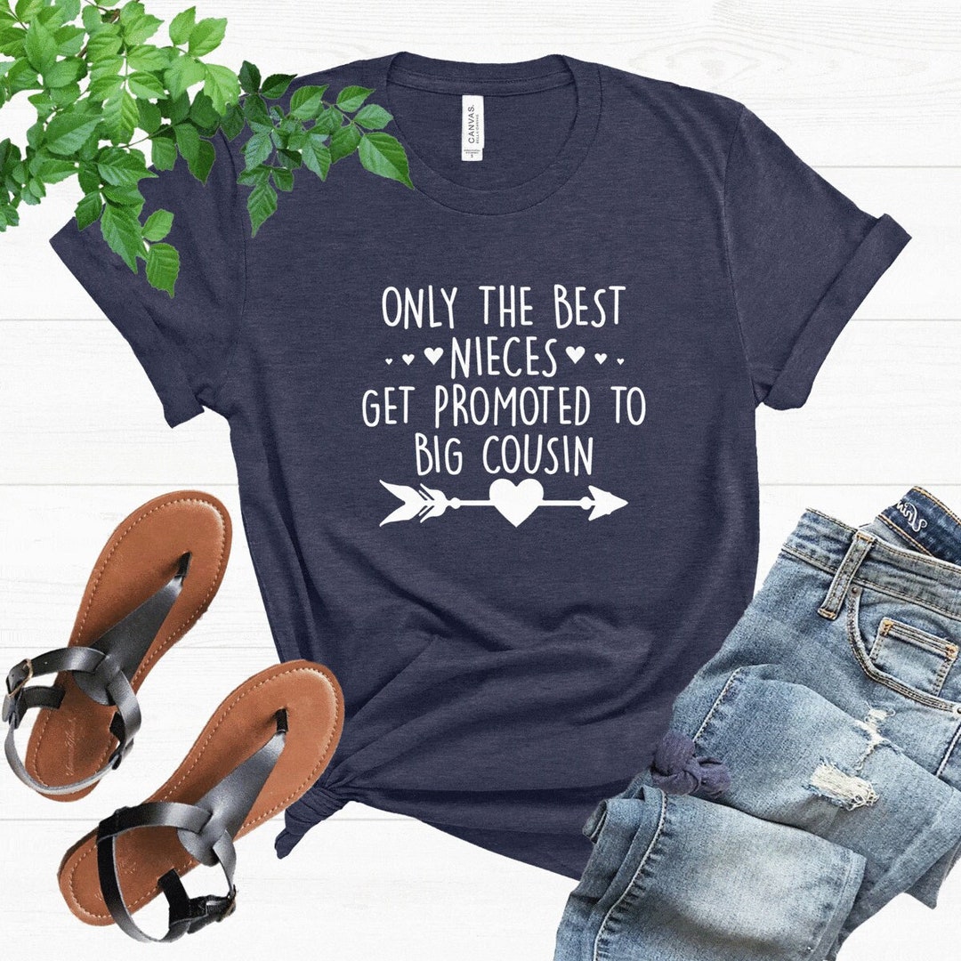 Big Cousin Shirt, Cousin Reveal Shirt, Promoted to Big Cousin Tee, Only the Best Nieces Get