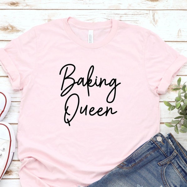 Baking Queen Shirt, Funny Baker Shirt, Cookie Baking Shirt, Baking Mom Shirt, Baking Lover TShirt, Gift For Baker, Queen Shirt, Chef Shirt