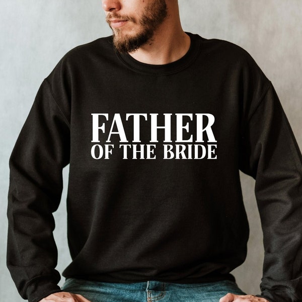 Father of the Bride Sweatshirt, Father Wedding Sweatshirt, Bridal Party Dad Sweatshirt, Father of the Bride Gift Sweatshirt, Wedding Hoodie