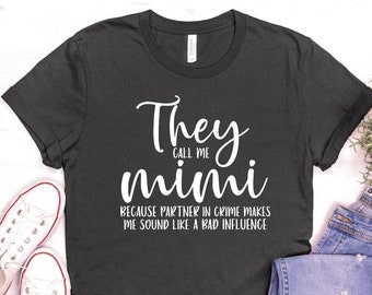 Ils m'appellent Mimi parce que mon partenaire me fait passer pour une mauvaise influence Chemise, chemise Mimi, chemise Mimi-life, chemise grand-mère drôle