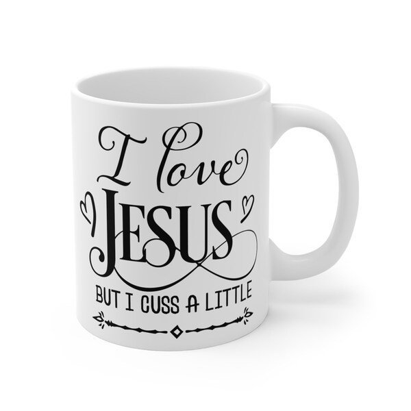 I Love Jesus But I Cuss A Little Funny Gift Mug, 11oz Mug