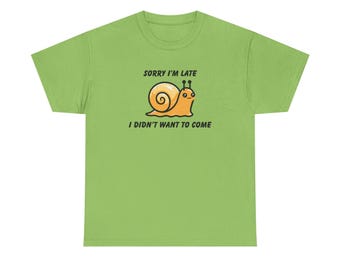 May include: A green t-shirt with a cartoon snail and the text "Sorry I'm late I didn't want to come".