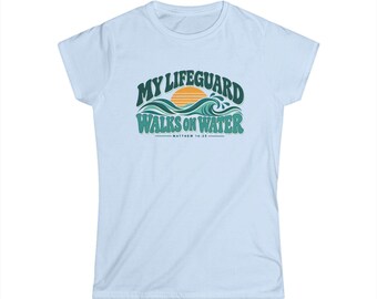 My Lifeguard Walks On Water T-Shirt | Women's Tee