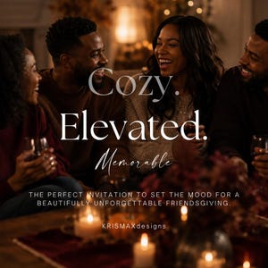 May include: A digital invitation graphic featuring the text Cozy. Elevated. Memorable. THE PERFECT INVITATION TO SET THE MOOD FOR A BEAUTIFULLY UNFORGETTABLE FRIENDSGIVING. KRISMAXdesigns. The background shows four people laughing together.